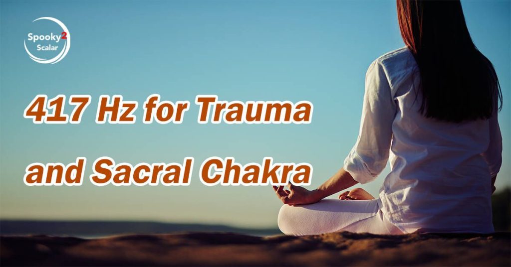 417 Hz for Trauma and Sacral Chakra